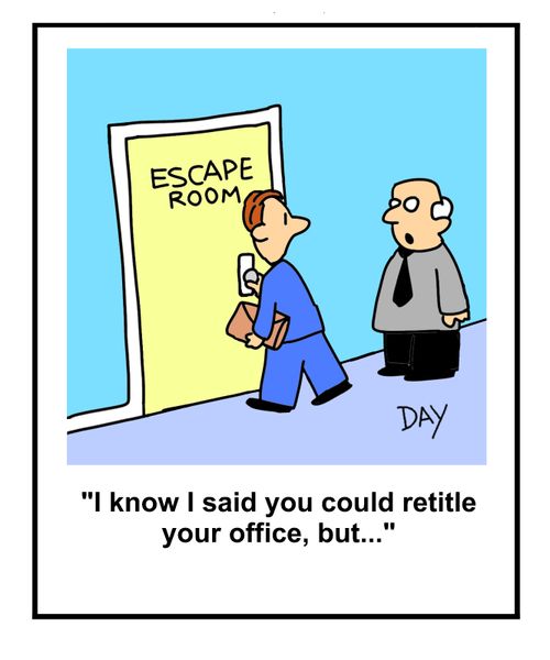 "I know I said you could retitle your office, but..."