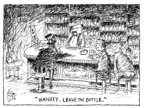 "Whiskey...Leave the bottle."