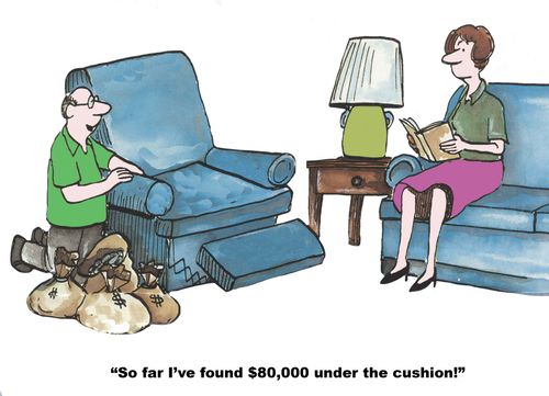 "So far I've found $80,000 under the cushion!"
