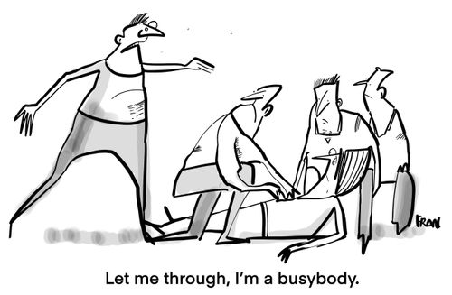 "Let me through, I'm a busybody."