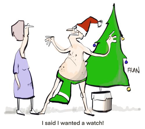 "I said I wanted a watch!"