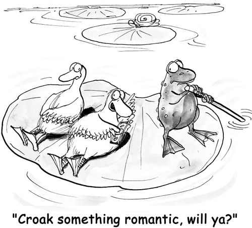 "Croak something romantic, will ya?"