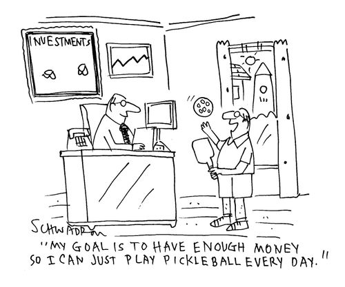"My goal is to have enough money so I can just play pickleball every day."
