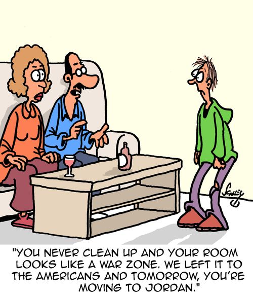 "You never clean up and your room looks like a war zone. We left it to the Americans and tomorrow, you’re moving to Jordan."
