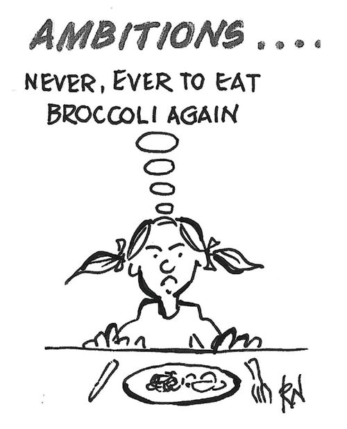 "Ambitions . . . never, ever to eat broccoli again."