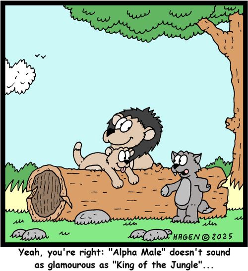 "Yeah, you're right: 'Alpha Male' doesn't sound as glamourous as 'King of the Jungle'..."