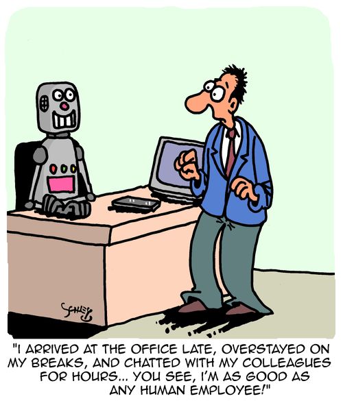 "I arrived at the office late, overstayed on my breaks, and chatted with my colleagues for hours... You see, I'm as good as any human employee!"