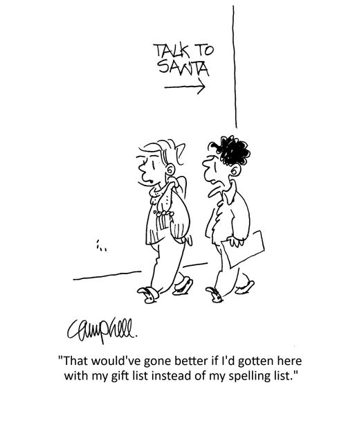 "That would've gone better if I'd gotten here with my gift list instead of my spelling list."