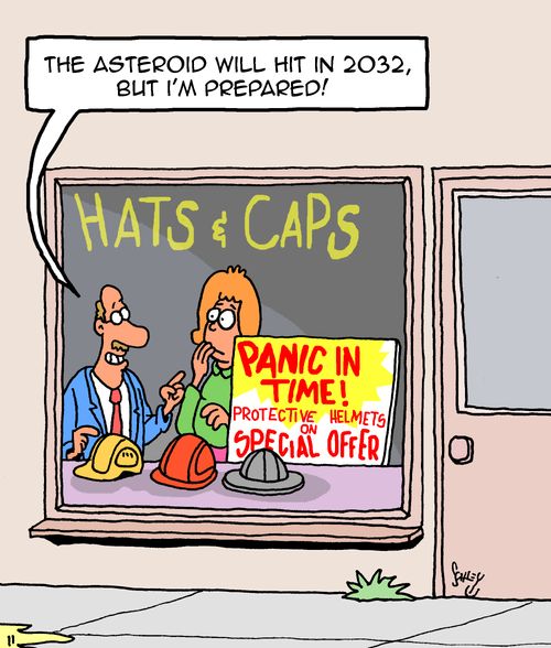 "The asteroid will hit in 2032, but I’m prepared!"
