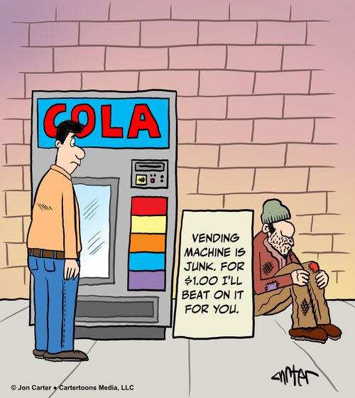 "Vending machine is junk. For $1.00 I'll beat on it for you."
