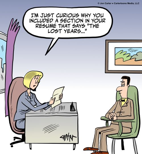 "I'm just curious why you included a section in your resume that says 'The lost years...'"
