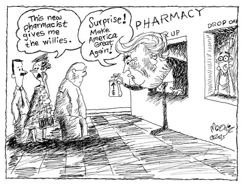 "This new pharmacist gives me the willies."   "Surprise! Make America Great Again!"