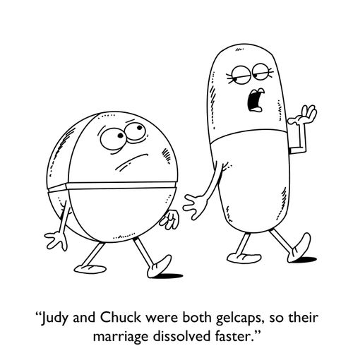 "Judy and Chuck were both gelcaps, so their marriage dissolved faster."