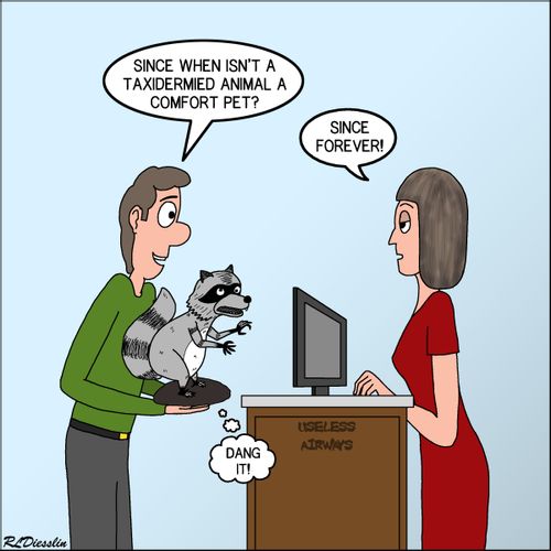 "Since when isn’t a taxidermied animal a comfort pet?"   "Since forever!"   "Dang it!"