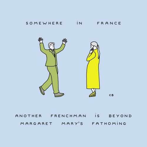 Somewhere in France: Another Frenchman is Beyond Margaret Mary's Fathoming.