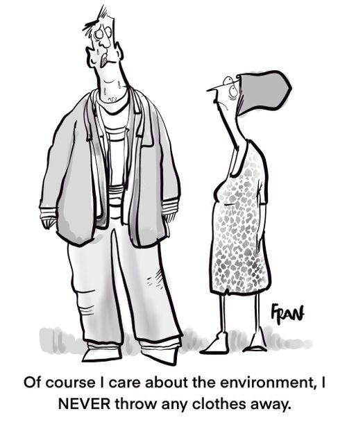 "Of course I care about the environment, I never throw any clothes away."