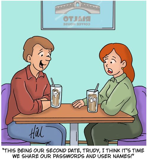 "This being our second date, Trudy, I think it's time we share our passwords and user names!"
