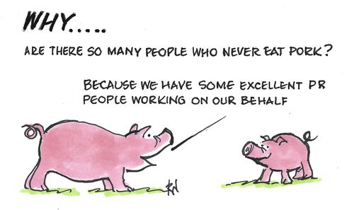 "Why... are there so many people who never eat pork? Because we have some excellent PR people working on our behalf."