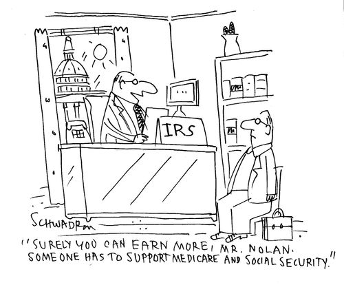 "Surely you can earn more, Mr. Nolan. Someone has to support Medicare and Social Security!"