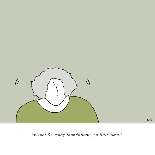"Yikes! So many foundations, so little time."