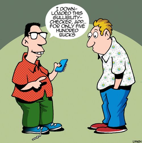 "I downloaded this gullibility-checker app... for only five hundred bucks."