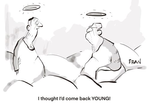 "I thought I'd come back YOUNG!"
