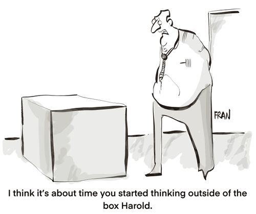 "I think it's about time you started thinking outside of the box Harold."