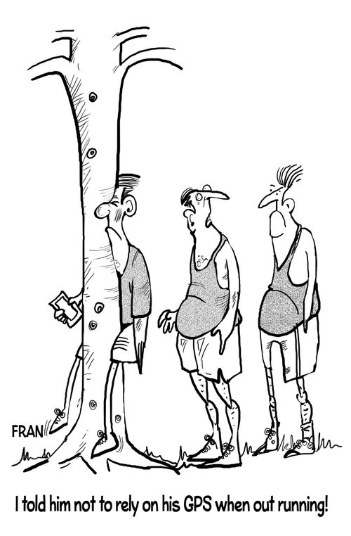 "I told him not to rely on his GPS whe out running!"