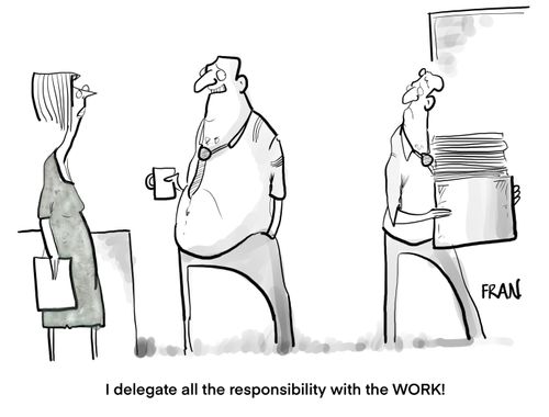 "I delegate all the responsibility with the work."