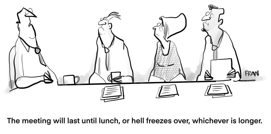 "The meeting will last until lunch, or hell freezes over, whichever is longer."