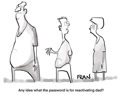 "Any idea what the password is for reactivating dad?"