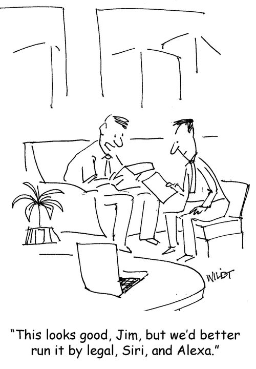 "This looks good, Jim, but we'd better run it by legal, Siri, and Alexa."