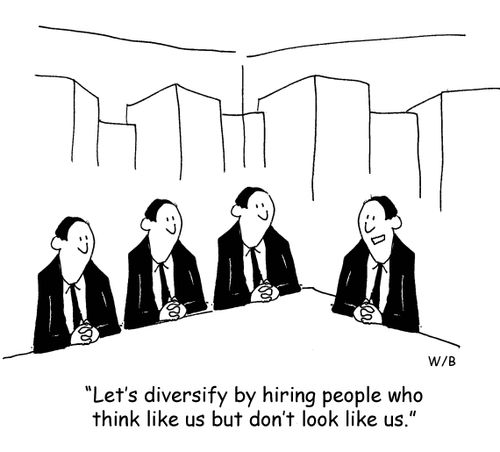 "Let's diversify by hiring people who think like us but don't like us."