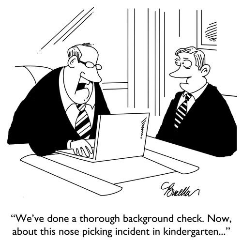 "We’ve done a thorough background check. Now, about this nose picking incident in kindergarten..."
