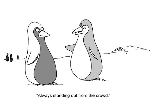 "Always standing out from the crowd."