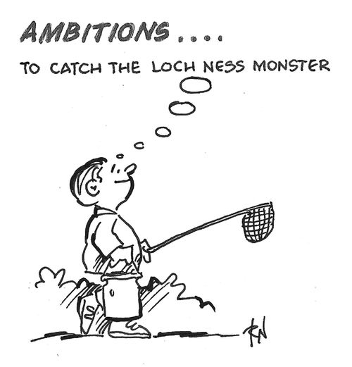 "Ambitions . . . to catch the Loch Ness Monster"