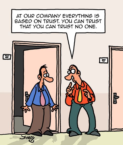 "At our company everything is based on trust. You can trust that you can trust no one."