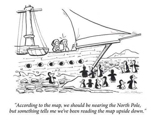 "According to the map, we should be nearing the North Pole, but something tells me we’ve been reading the map upside down."