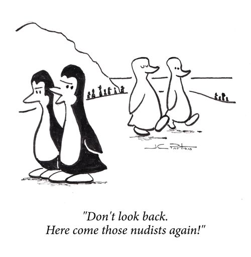 "Don't look back. Here come those nudists again!"