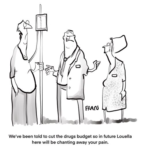 "We’ve been told to cut the drugs budget so in future Louella here will be chanting away your pain."