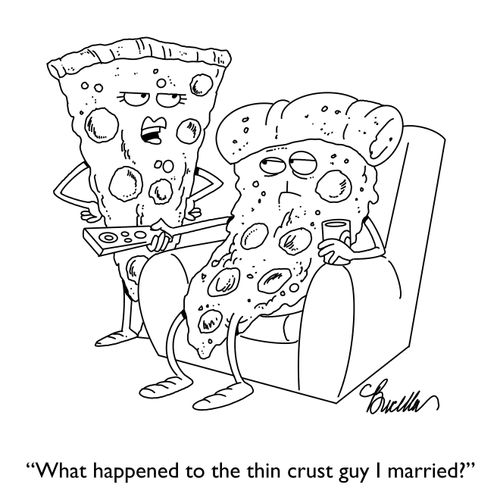 "What happened to the thin crust guy I married?"