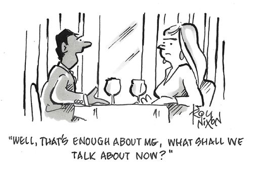 "Well, that's enough about me, what shall we talk about now?"