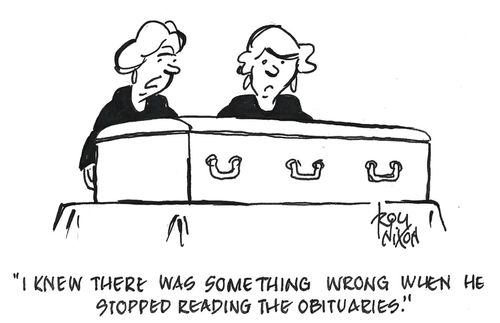 "I knew there was something wrong when he stopped reading the obituaries."