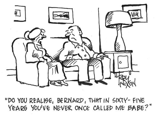"Do you realise, Bernard, that in sixty-five years you've never once called me babe?"