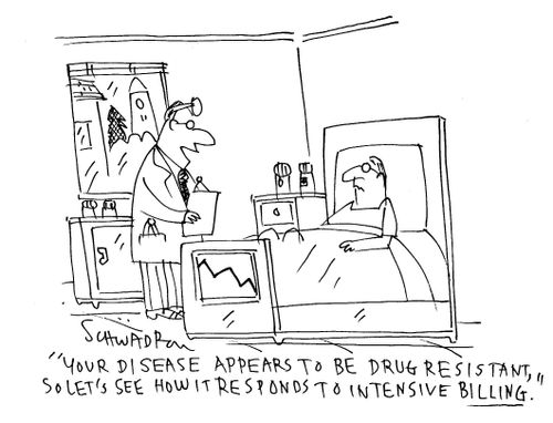 "Your disease appears to be drug resistant, so let's see how it responds to intensive billing."