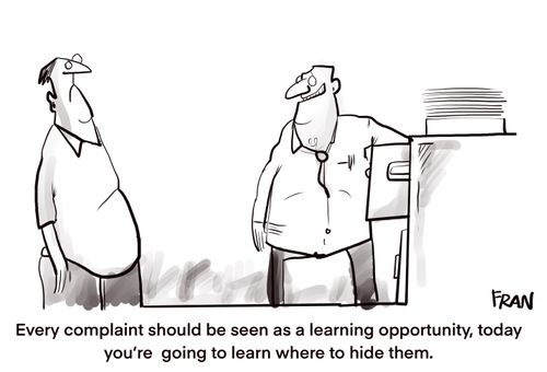"Every complaint should be seen as a learning opportunity, today you’re going to learn where to hide them."