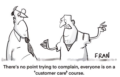 "There's no point trying to complain, everyone is on a 'customer care' course."