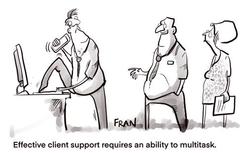 "Effective client support requires an ability to multitask."