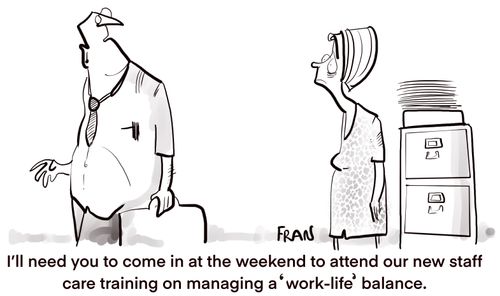 "I'll need you to come in at the weekend to attend our new staff care training on managing a 'work-life' balance."