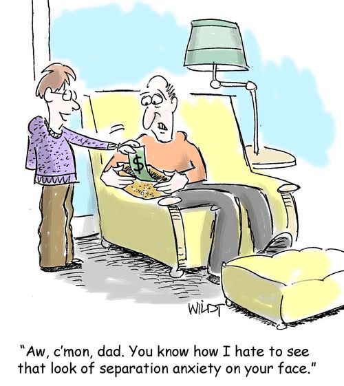 "Aw, c'mon, dad. You know how I hat to see that look of separation anxiety on your face."